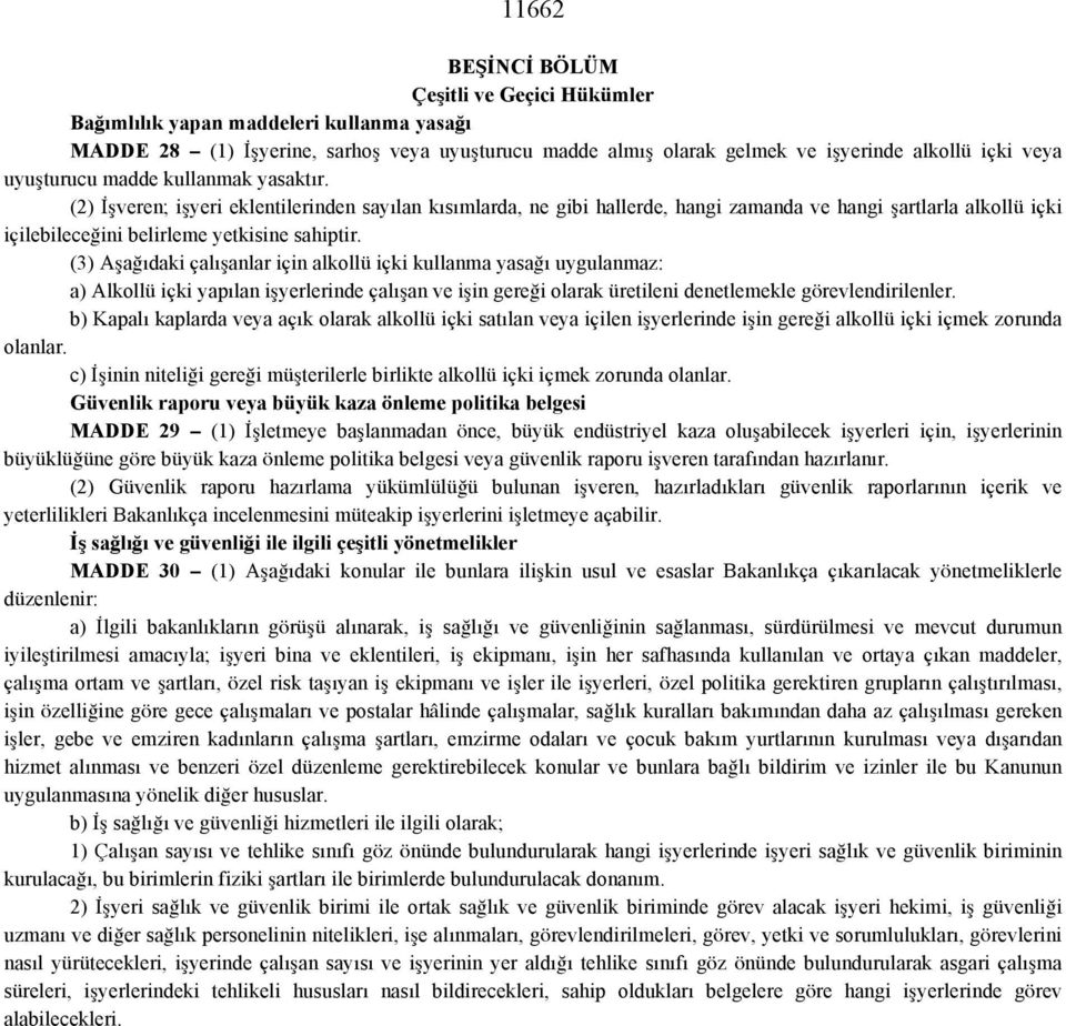 (2) İşveren; işyeri eklentilerinden sayılan kısımlarda, ne gibi hallerde, hangi zamanda ve hangi şartlarla alkollü içki içilebileceğini belirleme yetkisine sahiptir.