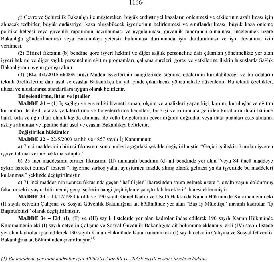 Bakanlıkça yetersiz bulunması durumunda işin durdurulması ve işin devamına izin verilmesi.