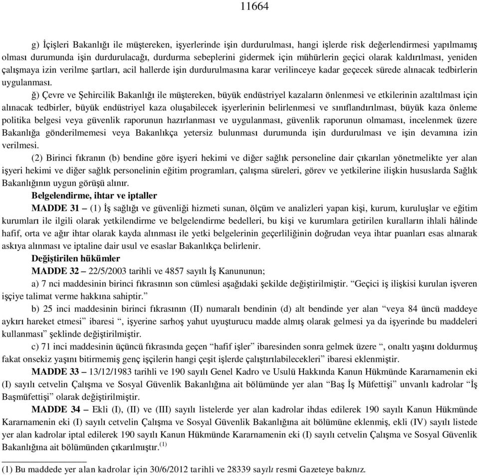 ğ) Çevre ve Şehircilik Bakanlığı ile müştereken, büyük endüstriyel kazaların önlenmesi ve etkilerinin azaltılması için alınacak tedbirler, büyük endüstriyel kaza oluşabilecek işyerlerinin