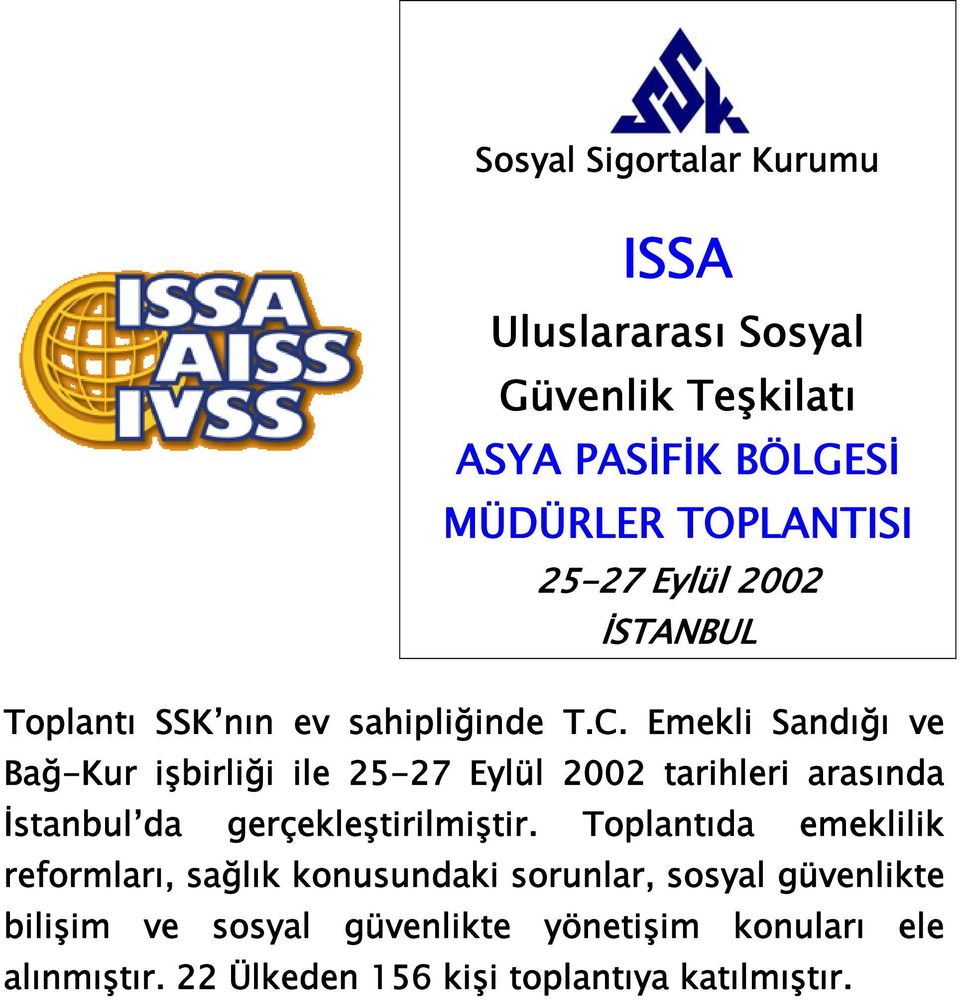 Emekli Sandığı ve Bağ-Kur işbirliği ile 25-27 Eylül 2002 tarihleri arasında İstanbul da gerçekleştirilmiştir.