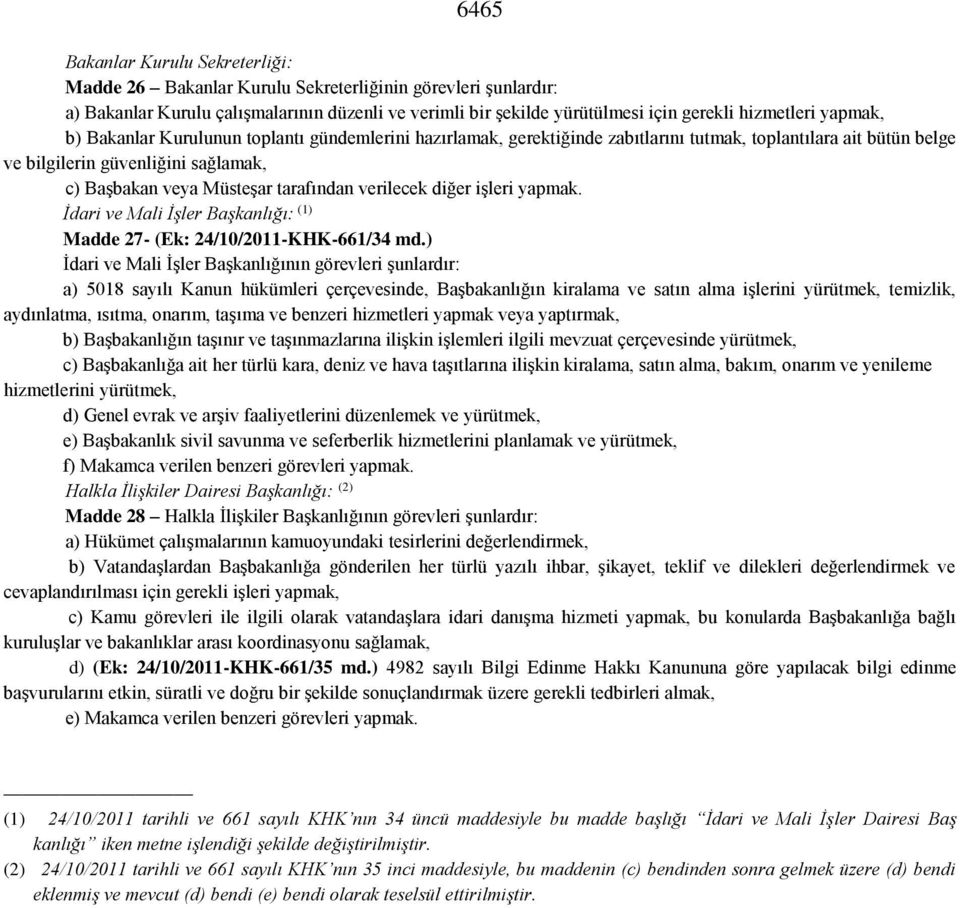 verilecek diğer işleri yapmak. İdari ve Mali İşler Başkanlığı: (1) Madde 27- (Ek: 24/10/2011-KHK-661/34 md.