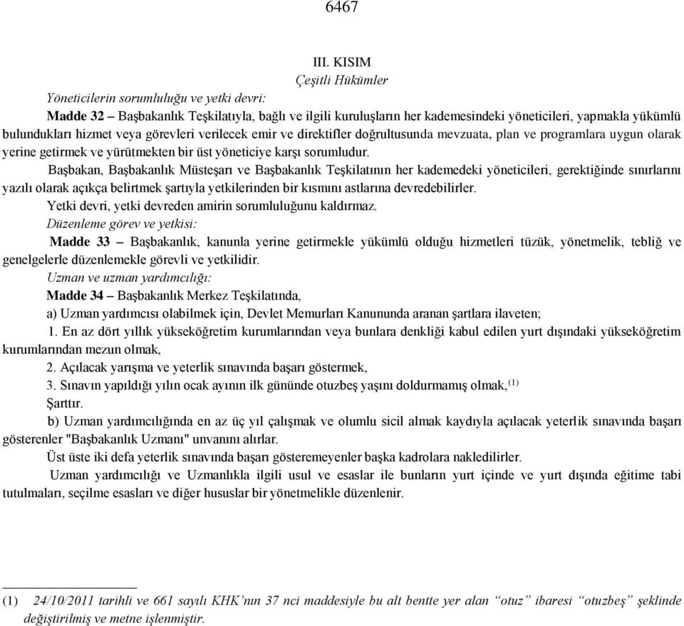 veya görevleri verilecek emir ve direktifler doğrultusunda mevzuata, plan ve programlara uygun olarak yerine getirmek ve yürütmekten bir üst yöneticiye karşı sorumludur.