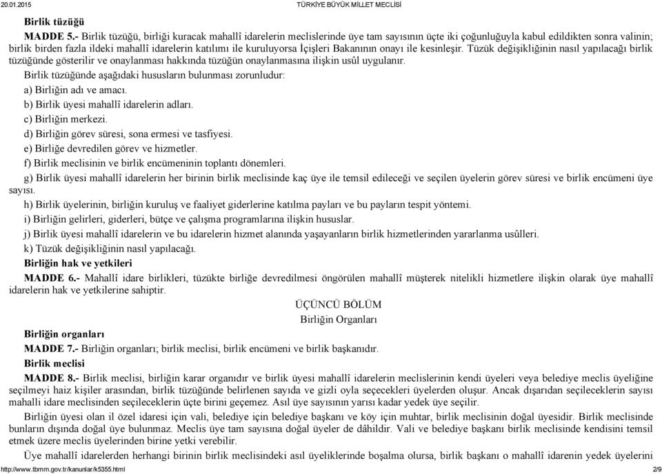 kuruluyorsa İçişleri Bakanının onayı ile kesinleşir. Tüzük değişikliğinin nasıl yapılacağı birlik tüzüğünde gösterilir ve onaylanması hakkında tüzüğün onaylanmasına ilişkin usûl uygulanır.