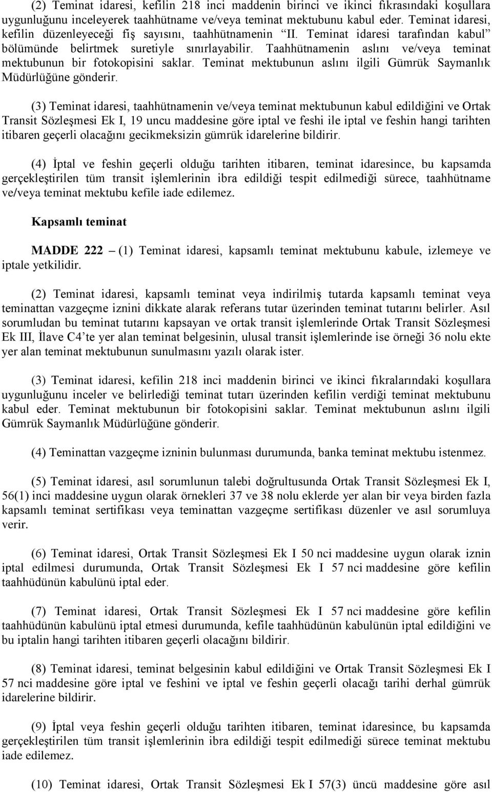 Taahhütnamenin aslını ve/veya teminat mektubunun bir fotokopisini saklar. Teminat mektubunun aslını ilgili Gümrük Saymanlık Müdürlüğüne gönderir.