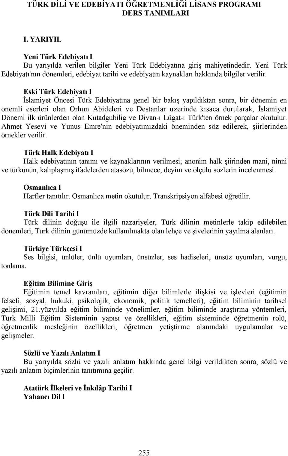 Eski Türk Edebiyatı I İslamiyet Öncesi Türk Edebiyatına genel bir bakış yapıldıktan sonra, bir dönemin en önemli eserleri olan Orhun Abideleri ve Destanlar üzerinde kısaca durularak, İslamiyet Dönemi