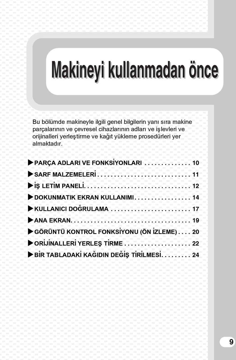 ............................... 2 DOKUNMATIK EKRAN KULLANIMI................. 4 KULLANICI DOÐRULAMA........................ 7 ANA EKRAN.