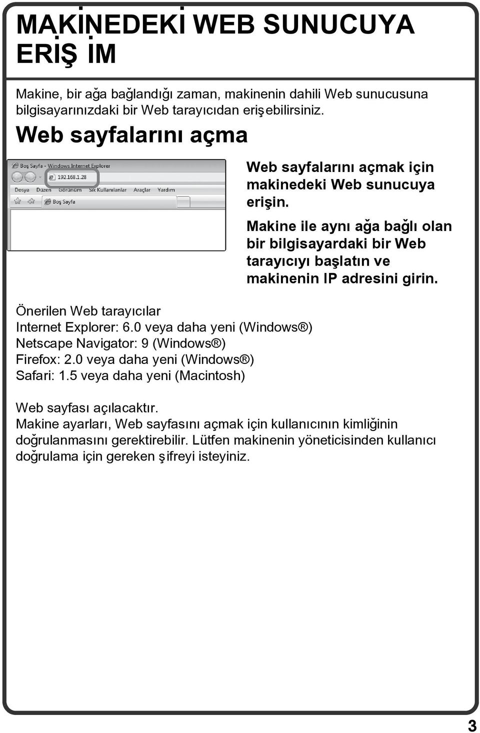 5 veya daha yeni (Macintosh) Web sayfalarýný açmak için makinedeki Web sunucuya eriþin.