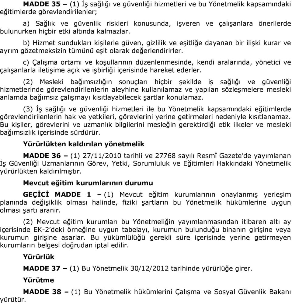 c) Çalışma ortamı ve koşullarının düzenlenmesinde, kendi aralarında, yönetici ve çalışanlarla iletişime açık ve işbirliği içerisinde hareket ederler.