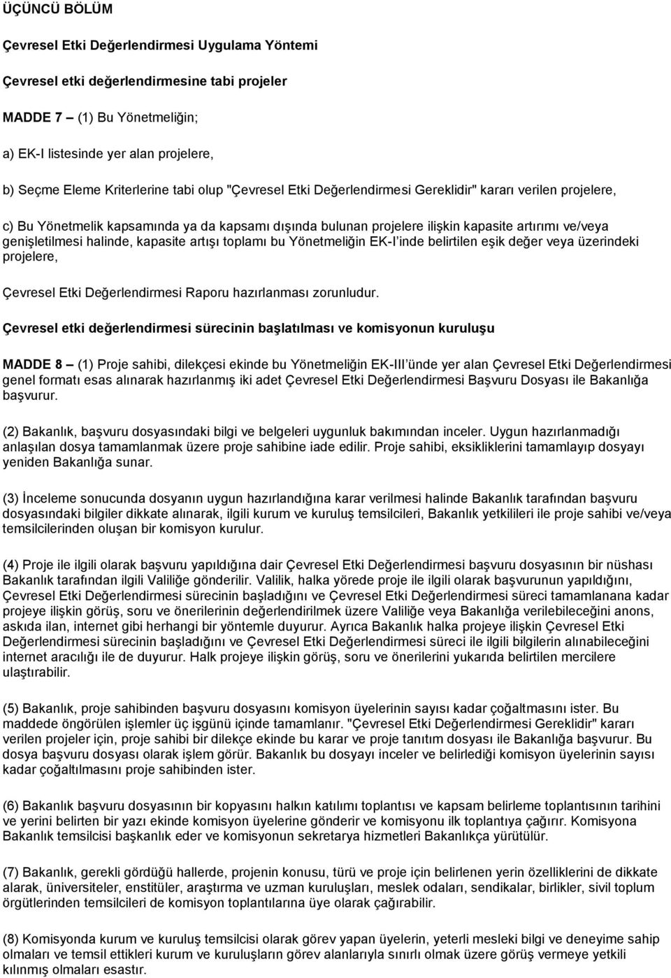 geniģletilmesi halinde, kapasite artıģı toplamı bu Yönetmeliğin EK-I inde belirtilen eģik değer veya üzerindeki projelere, Çevresel Etki Değerlendirmesi Raporu hazırlanması zorunludur.