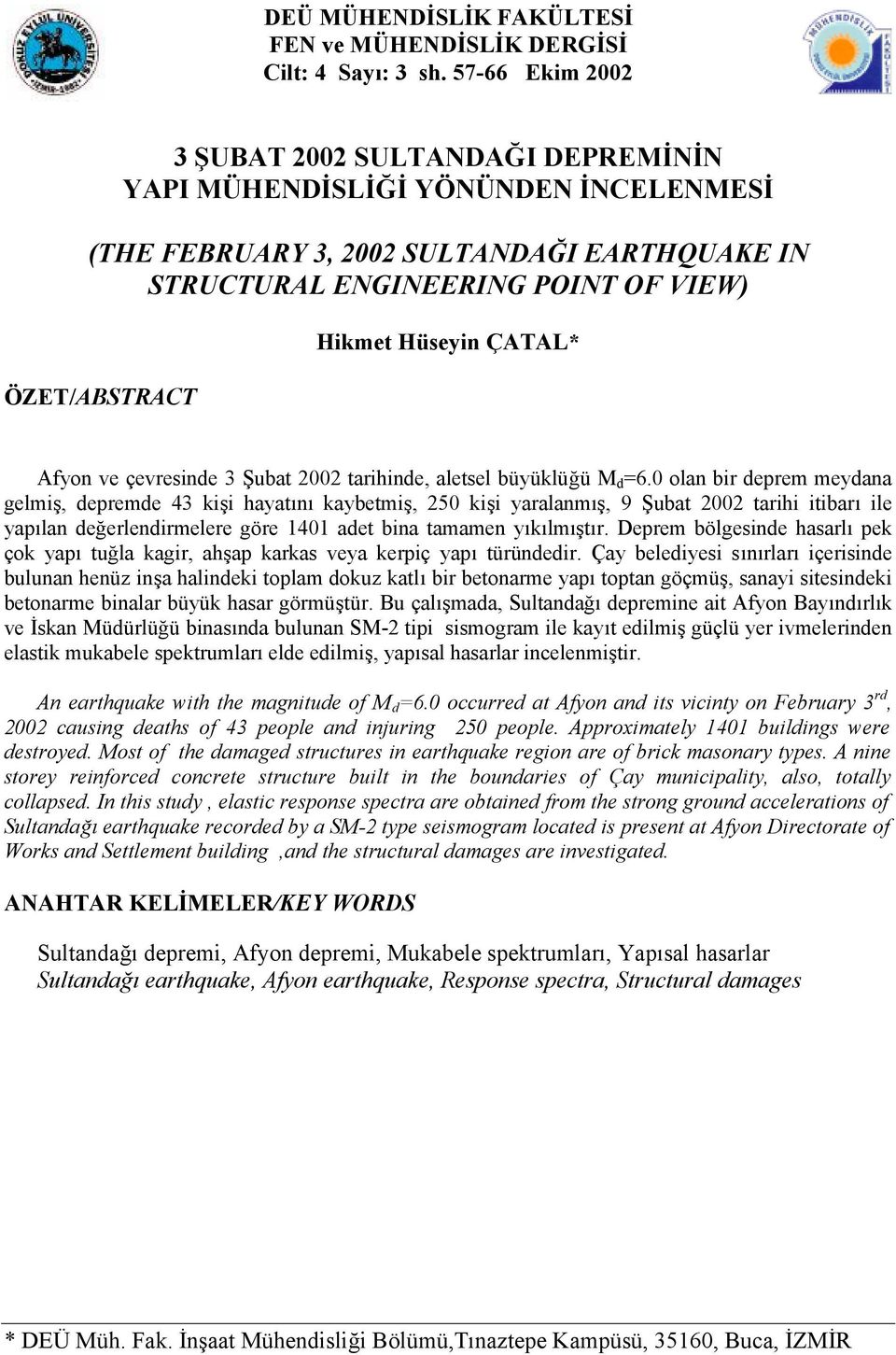 Hüseyin ÇATAL* Afyon ve çevresinde 3 Şubat 2002 tarihinde, aletsel büyüklüğü M d =6.