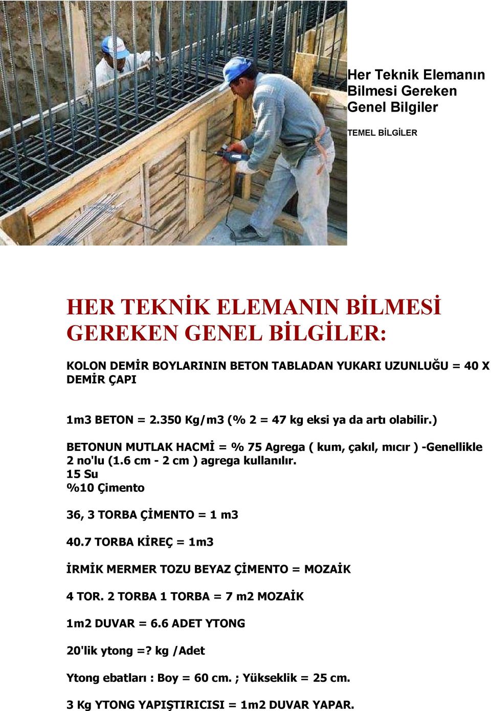 ) BETONUN MUTLAK HACMĐ = % 75 Agrega ( kum, çakıl, mıcır ) -Genellikle 2 no'lu (1.6 cm - 2 cm ) agrega kullanılır. 15 Su %10 Çimento 36, 3 TORBA ÇĐMENTO = 1 m3 40.