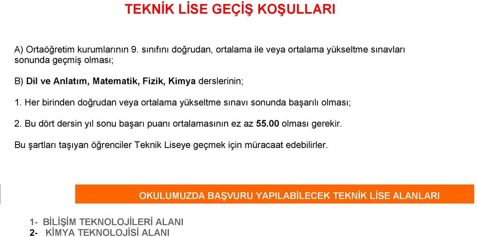 derslerinin; 1. Her birinden doğrudan veya ortalama yükseltme sınavı sonunda başarılı olması; 2.