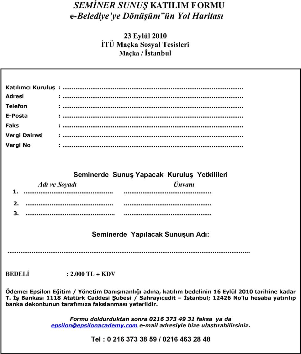 000 TL + KDV Ödeme: Epsilon Eğitim / Yönetim Danışmanlığı adına, katılım bedelinin 16 Eylül 2010 tarihine kadar T.