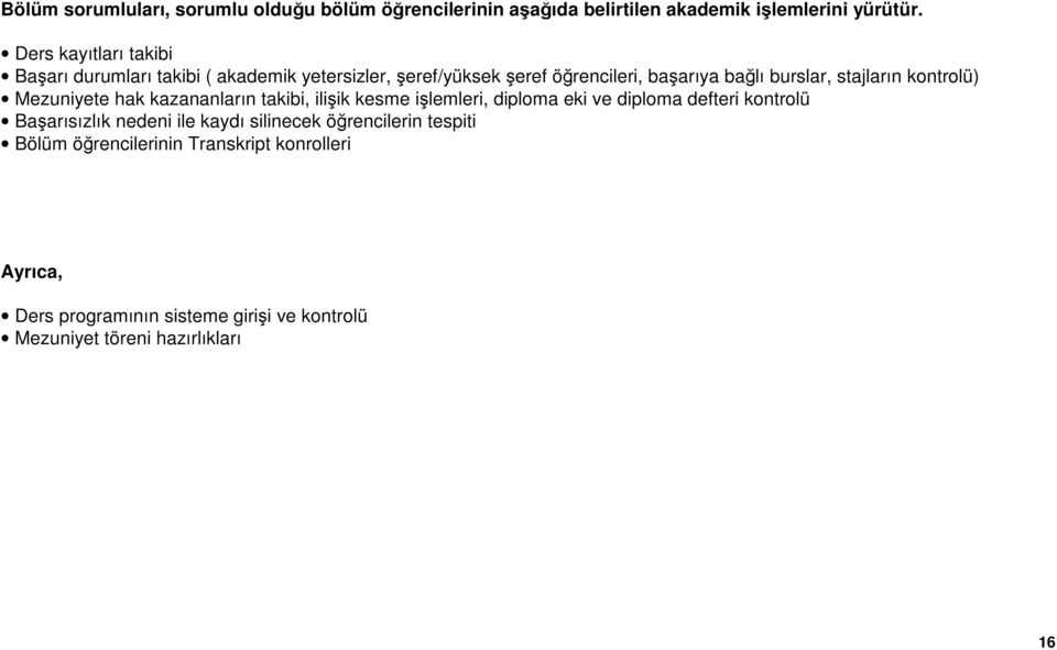 stajların kontrolü) Mezuniyete hak kazananların takibi, ilişik kesme işlemleri, diploma eki ve diploma defteri kontrolü Başarısızlık