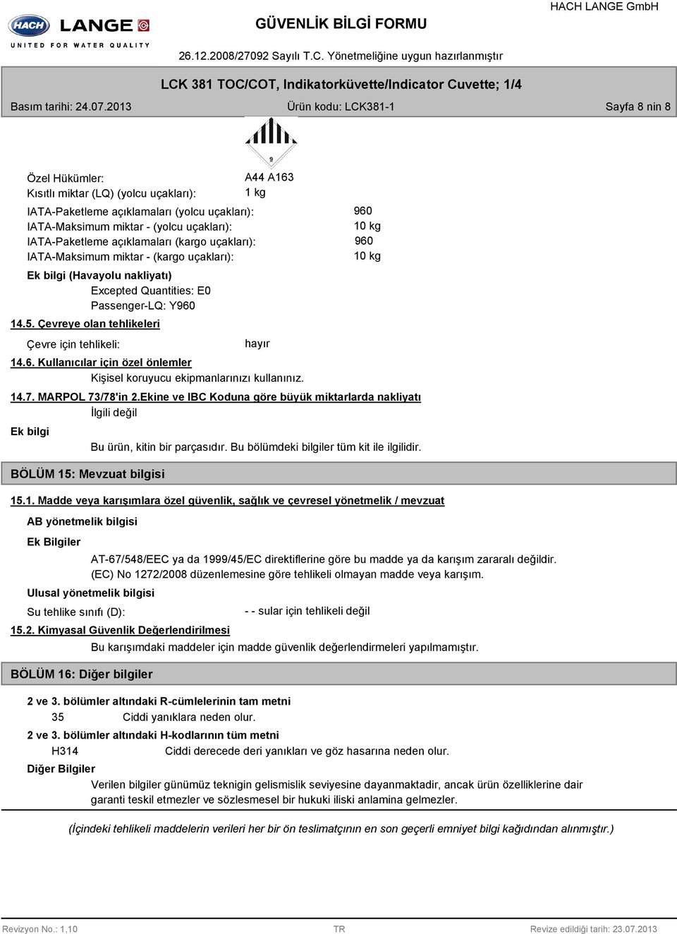 açıklamaları (kargo uçakları): IATA-Maksimum miktar - (kargo uçakları): Ek bilgi (Havayolu nakliyatı) Excepted Quantities: E0 Passenger-LQ: Y60 14.5.