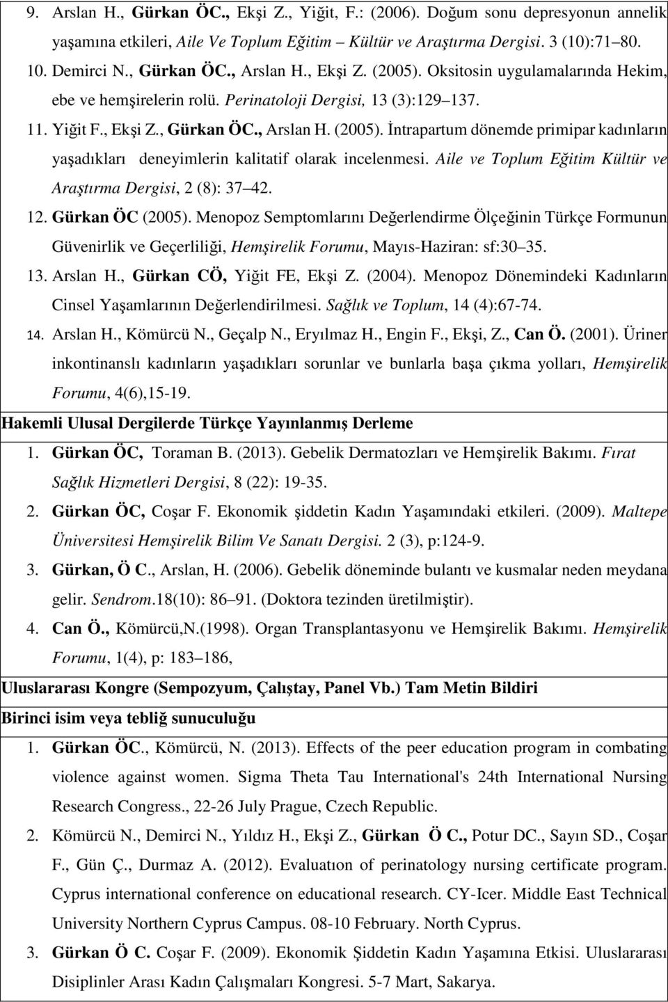 Aile ve Toplum Eğitim Kültür ve Araştırma Dergisi, 2 (8): 37 42. 12. Gürkan ÖC (2005).