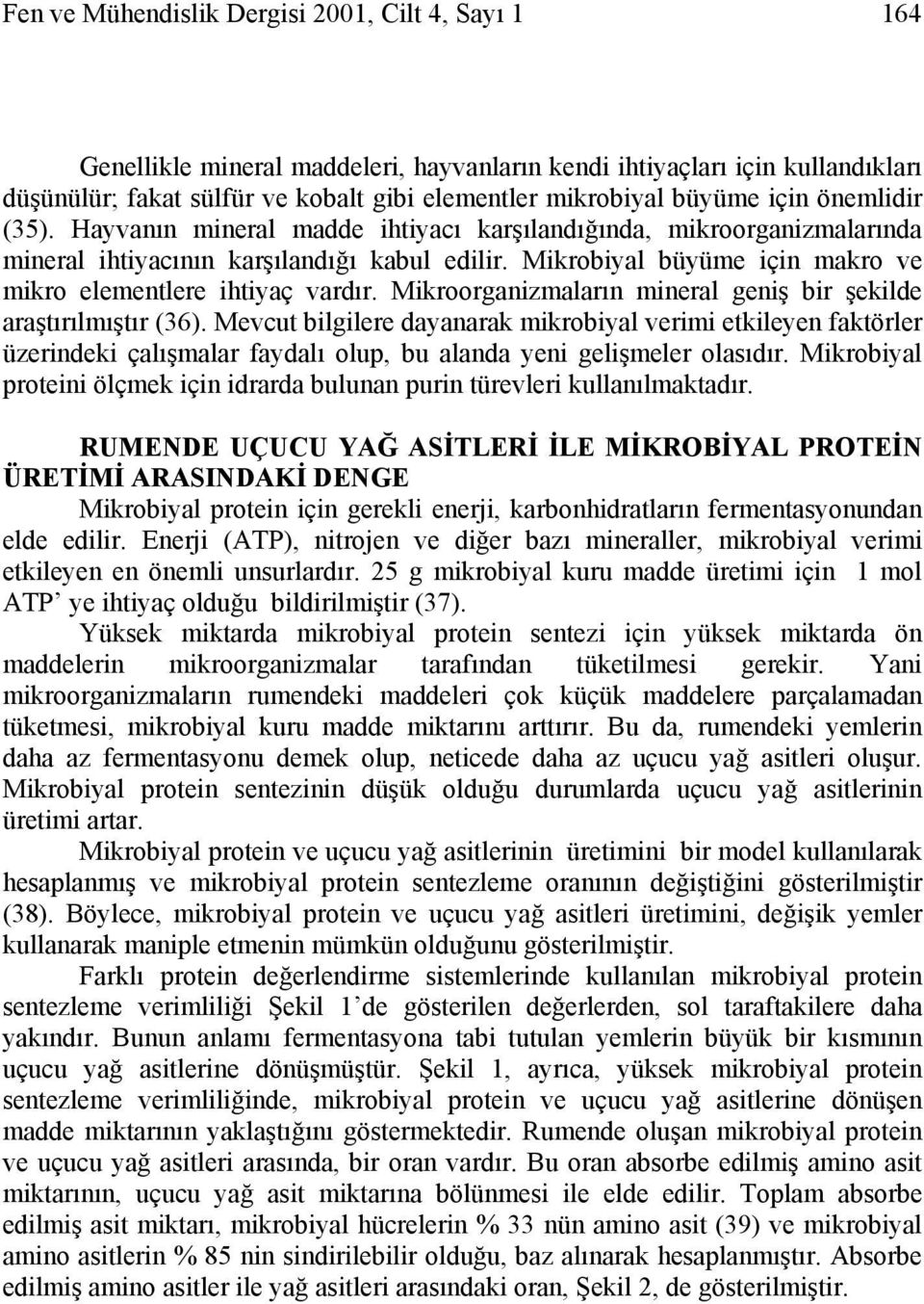 Mikrobiyal büyüme için makro ve mikro elementlere ihtiyaç vardır. Mikroorganizmaların mineral geniş bir şekilde araştırılmıştır (36).