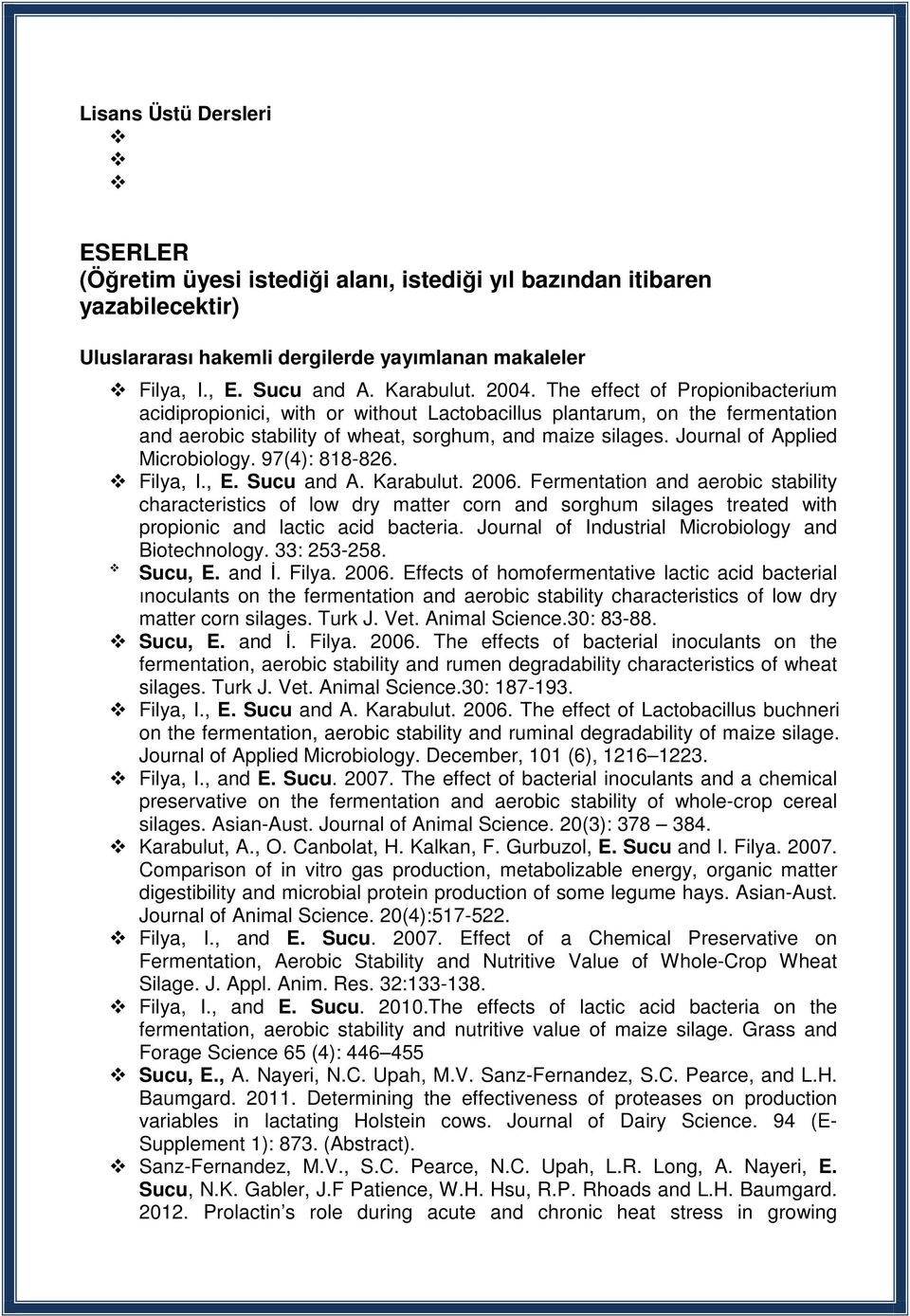 Journal of Applied Microbiology. 97(4): 818-826. Filya, I., E. Sucu and A. Karabulut. 2006.