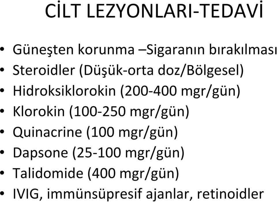 mgr/gün) Klorokin (100 250 mgr/gün) Quinacrine (100 mgr/gün) Dapsone