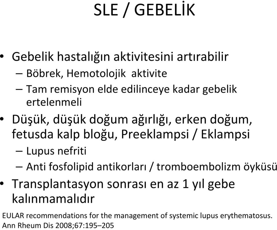 Eklampsi Lupus nefriti Anti fosfolipid antikorları / tromboembolizm öyküsü Transplantasyon sonrası en az 1 yıl