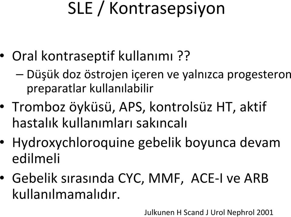 öyküsü, APS, kontrolsüz HT, aktif hastalık kullanımları sakıncalı Hydroxychloroquine