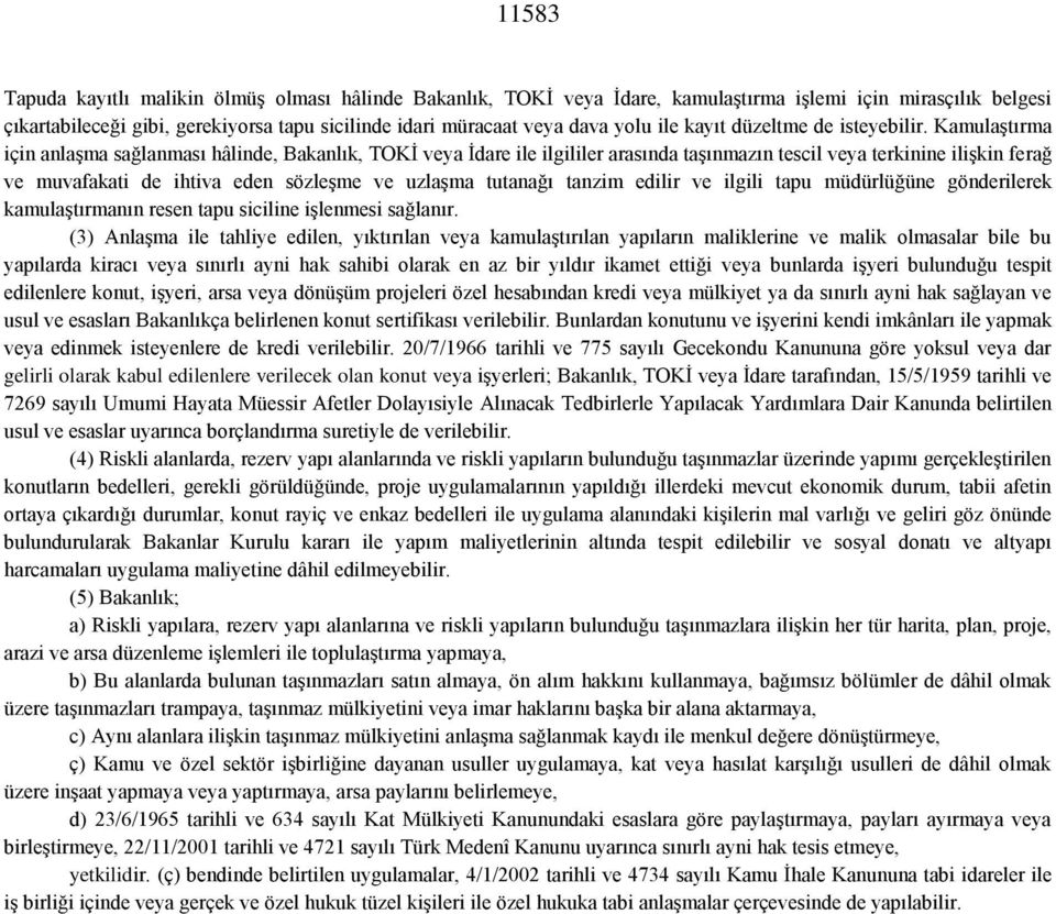 Kamulaştırma için anlaşma sağlanması hâlinde, Bakanlık, TOKİ veya İdare ile ilgililer arasında taşınmazın tescil veya terkinine ilişkin ferağ ve muvafakati de ihtiva eden sözleşme ve uzlaşma tutanağı