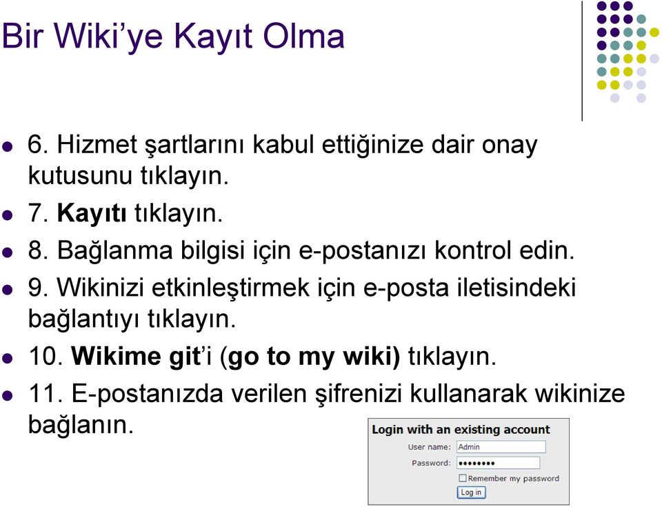 Bağlanma bilgisi için e-postanızı kontrol edin. 9.