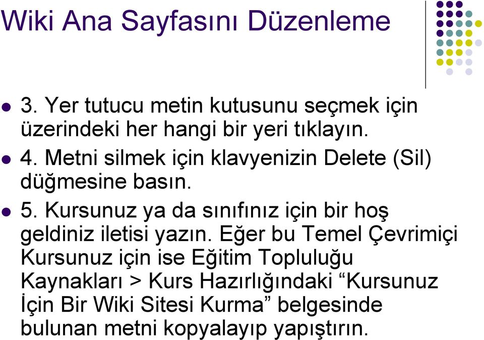 Metni silmek için klavyenizin Delete (Sil) düğmesine basın. 5.