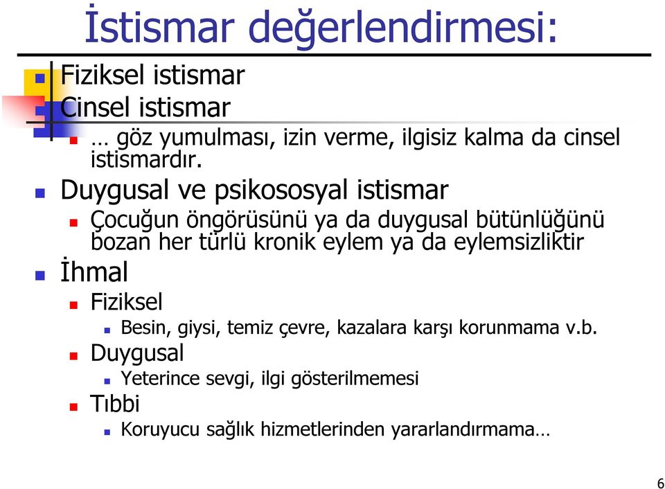 Duygusal ve psikososyal istismar Çocuğun öngörüsünü ya da duygusal bütünlüğünü bozan her türlü kronik