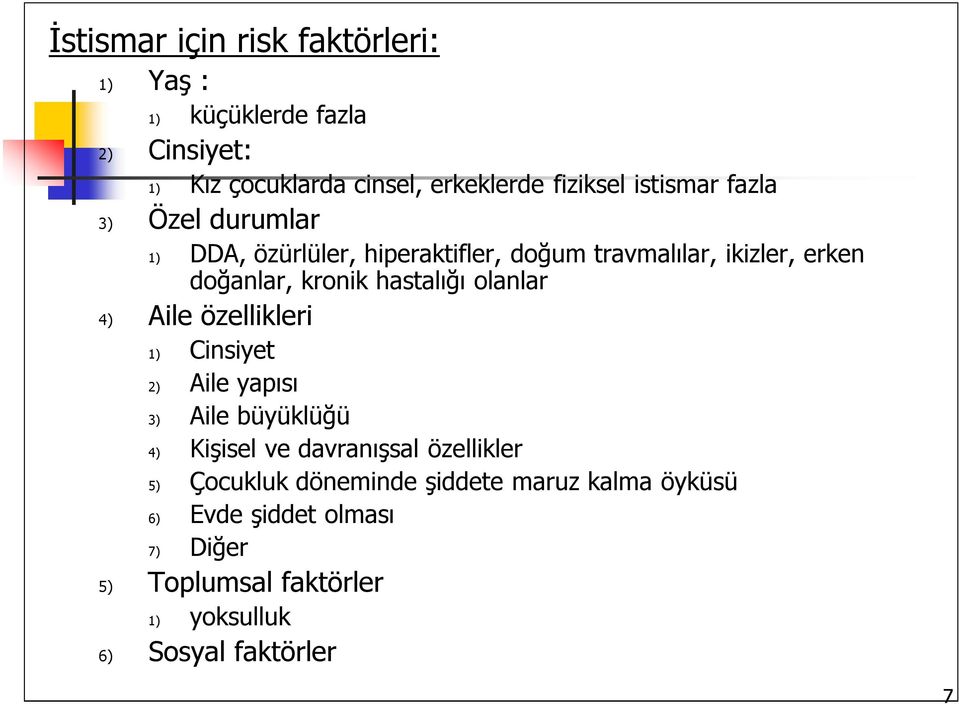 hastalığı olanlar 4) Aile özellikleri 1) Cinsiyet 2) Aile yapısı 3) Aile büyüklüğü 4) Kişisel ve davranışsal özellikler 5)