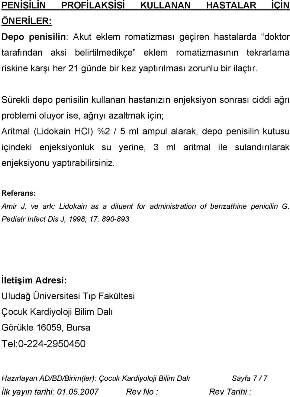 Sürekli depo penisilin kullanan hastanızın enjeksiyon sonrası ciddi ağrı problemi oluyor ise, ağrıyı azaltmak için; Aritmal (Lidokain HCI) %2 / 5 ml ampul alarak, depo penisilin kutusu içindeki