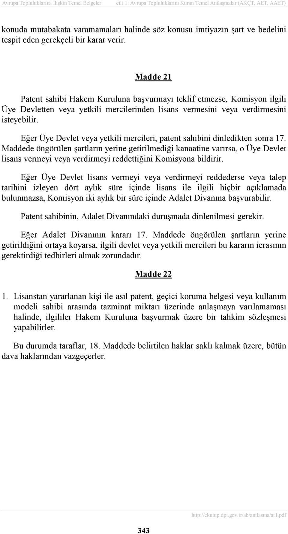 Eğer Üye Devlet veya yetkili mercileri, patent sahibini dinledikten sonra 17.