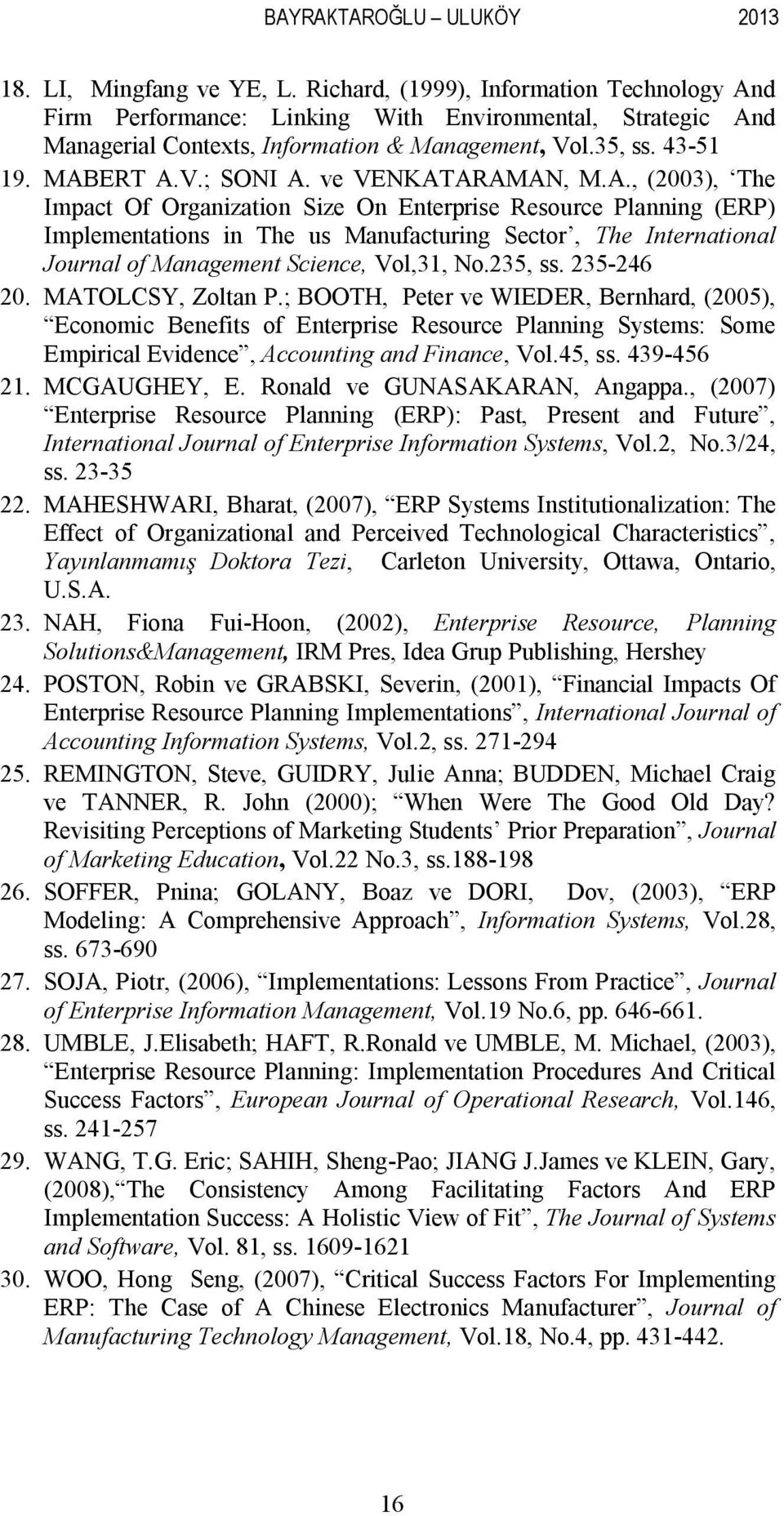 ve VENKATARAMAN, M.A., (2003), The Impact Of Organization Size On Enterprise Resource Planning (ERP) Implementations in The us Manufacturing Sector, The International Journal of Management Science, Vol,31, No.