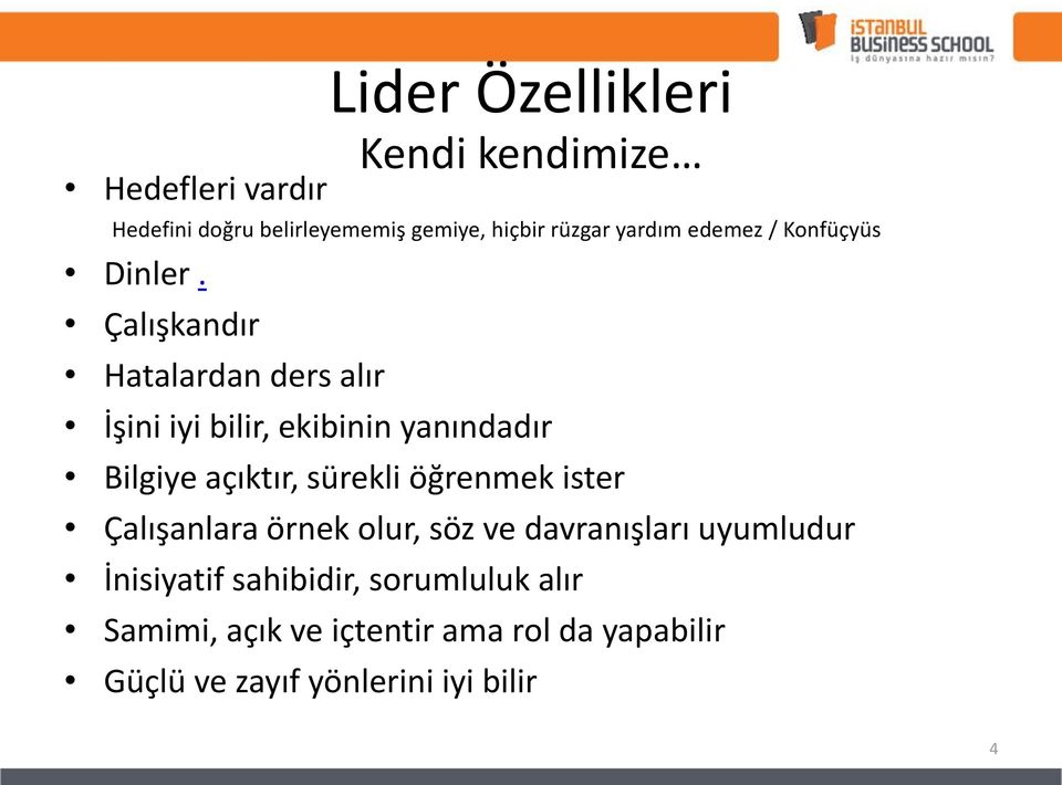 Çalışkandır Hatalardan ders alır İşini iyi bilir, ekibinin yanındadır Bilgiye açıktır, sürekli öğrenmek