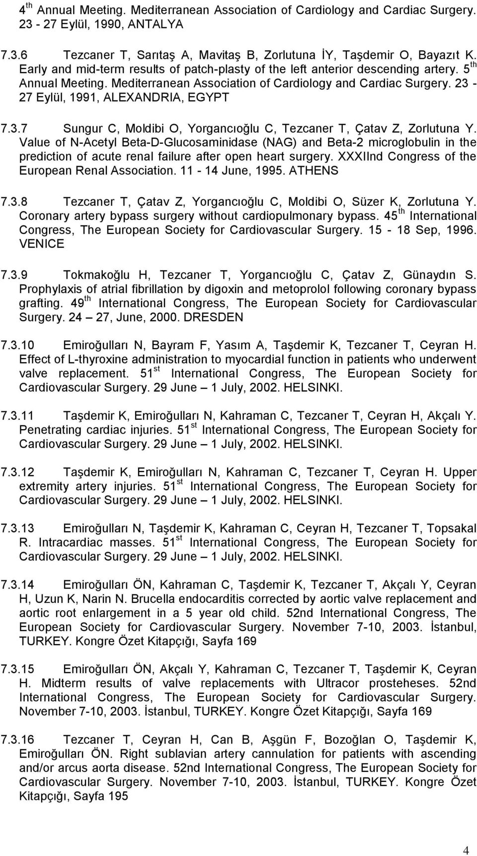23-27 Eylül, 1991, ALEXANDRIA, EGYPT 7.3.7 Sungur C, Moldibi O, Yorgancıoğlu C, Tezcaner T, Çatav Z, Zorlutuna Y.