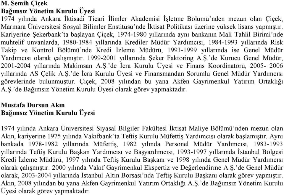 Kariyerine Şekerbank ta başlayan Çiçek, 1974-1980 yıllarında aynı bankanın Mali Tahlil Birimi nde muhtelif unvanlarda, 1980-1984 yıllarında Krediler Müdür Yardımcısı, 1984-1993 yıllarında Risk Takip