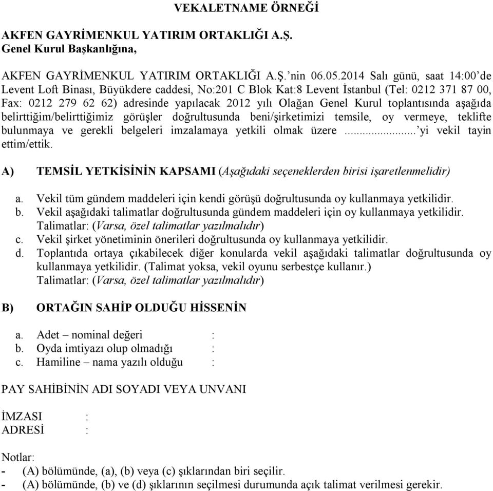 toplantısında aşağıda belirttiğim/belirttiğimiz görüşler doğrultusunda beni/şirketimizi temsile, oy vermeye, teklifte bulunmaya ve gerekli belgeleri imzalamaya yetkili olmak üzere.