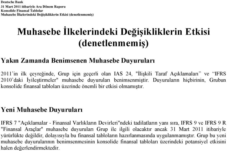 benimsenmiştir. Duyuruların hiçbirinin, Grubun konsolide finansal tabloları üzerinde önemli bir etkisi olmamıştır.