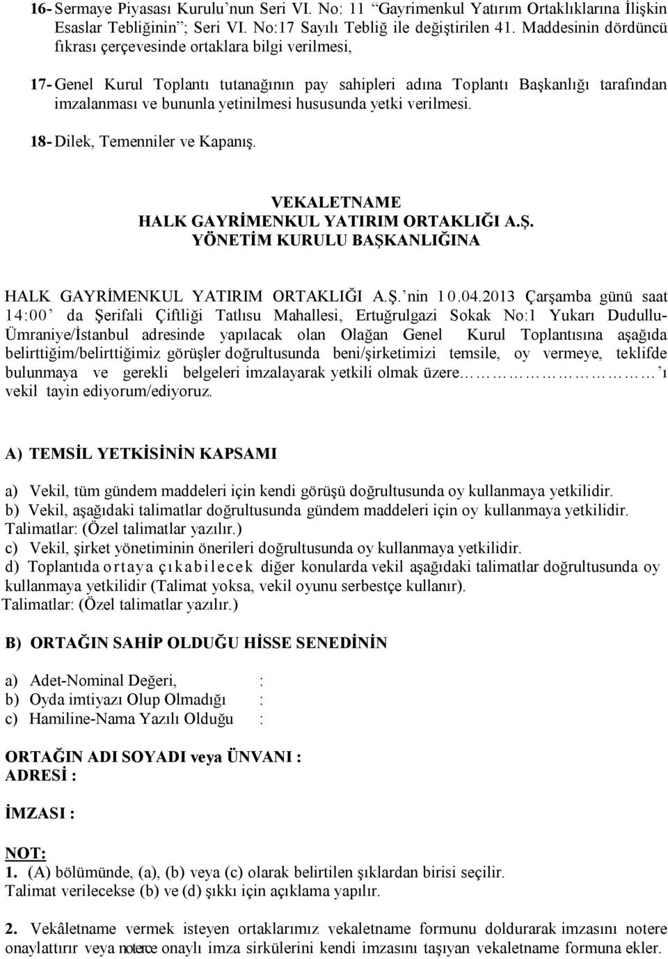 hususunda yetki verilmesi. 18- Dilek, Temenniler ve Kapanış. VEKALETNAME HALK GAYRİMENKUL YATIRIM ORTAKLIĞI A.Ş. YÖNETİM KURULU BAŞKANLIĞINA HALK GAYRİMENKUL YATIRIM ORTAKLIĞI A.Ş. nin 10.04.