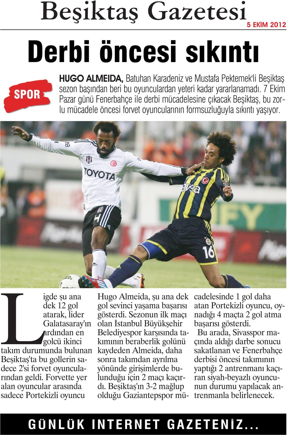 Ligde şu ana dek 12 gol atarak, lider Galatasaray'ın ardından en golcü ikinci takım durumunda bulunan Beşiktaş'ta bu gollerin sadece 2'si forvet oyuncularından geldi.