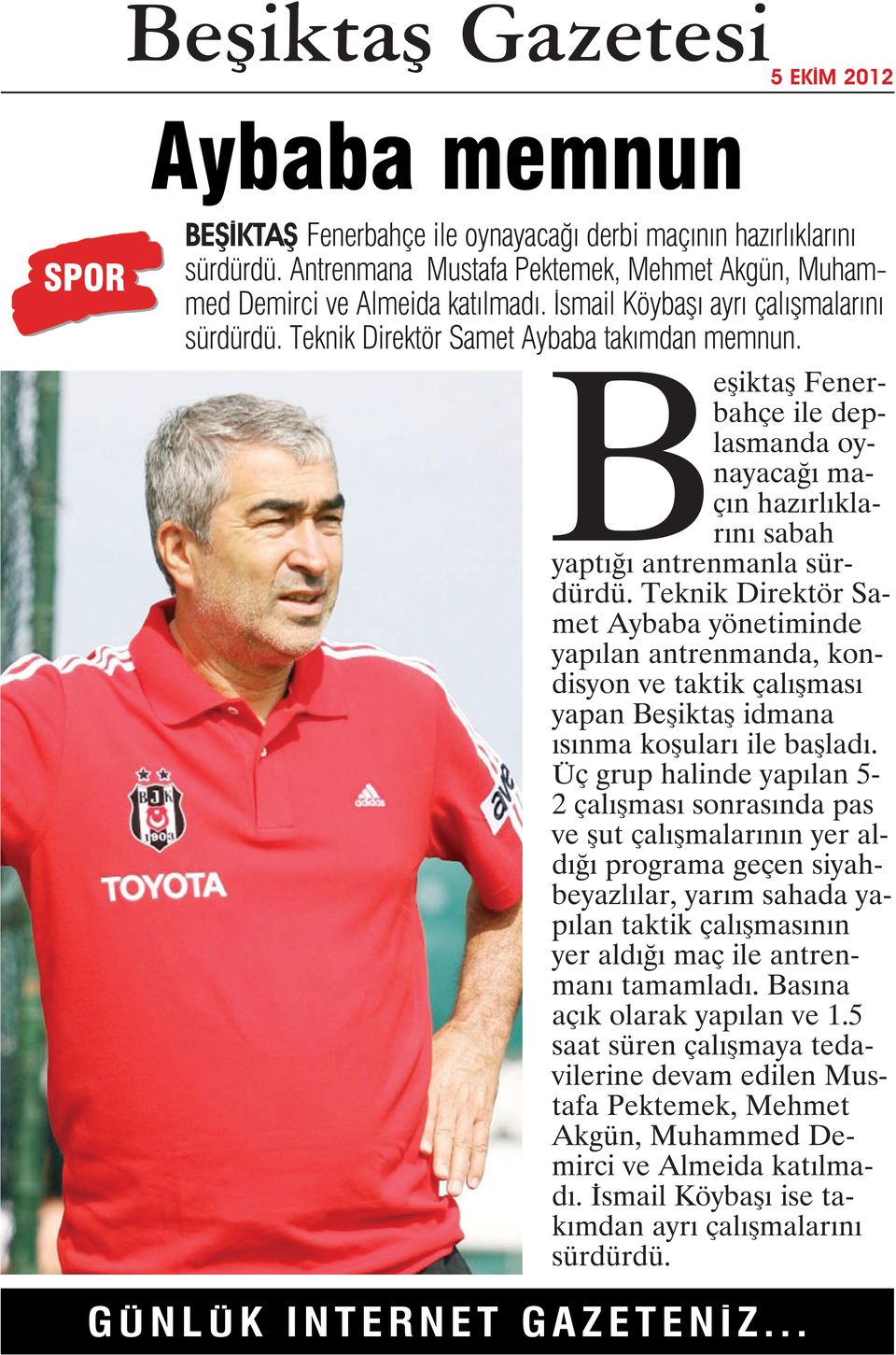 Teknik Direktör Samet Aybaba yönetiminde yapılan antrenmanda, kondisyon ve taktik çalışması yapan Beşiktaş idmana ısınma koşuları ile başladı.