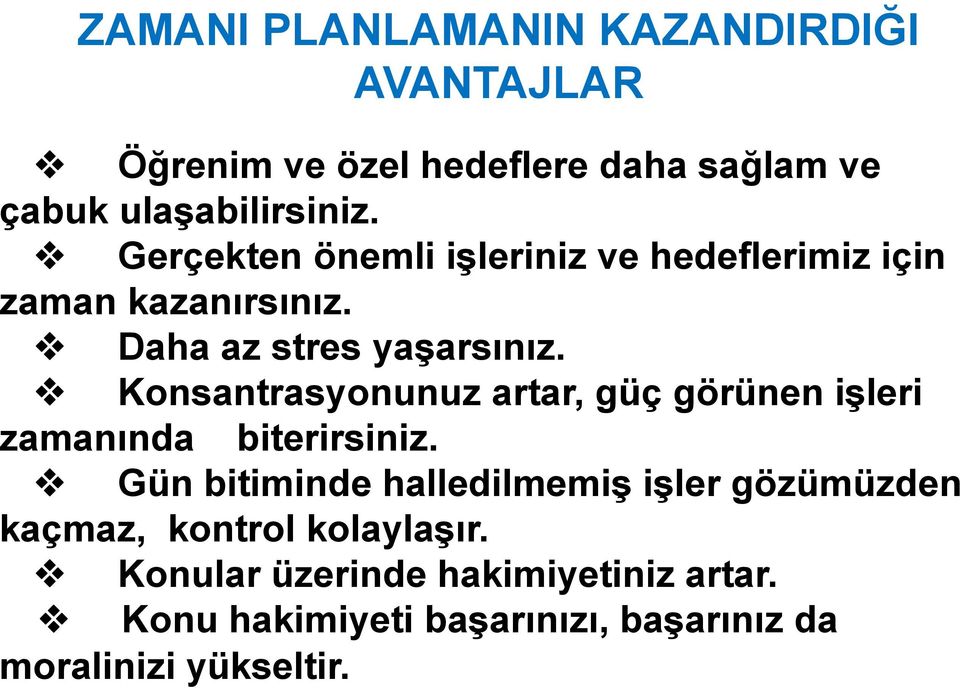 Konsantrasyonunuz artar, güç görünen işleri zamanında biterirsiniz.