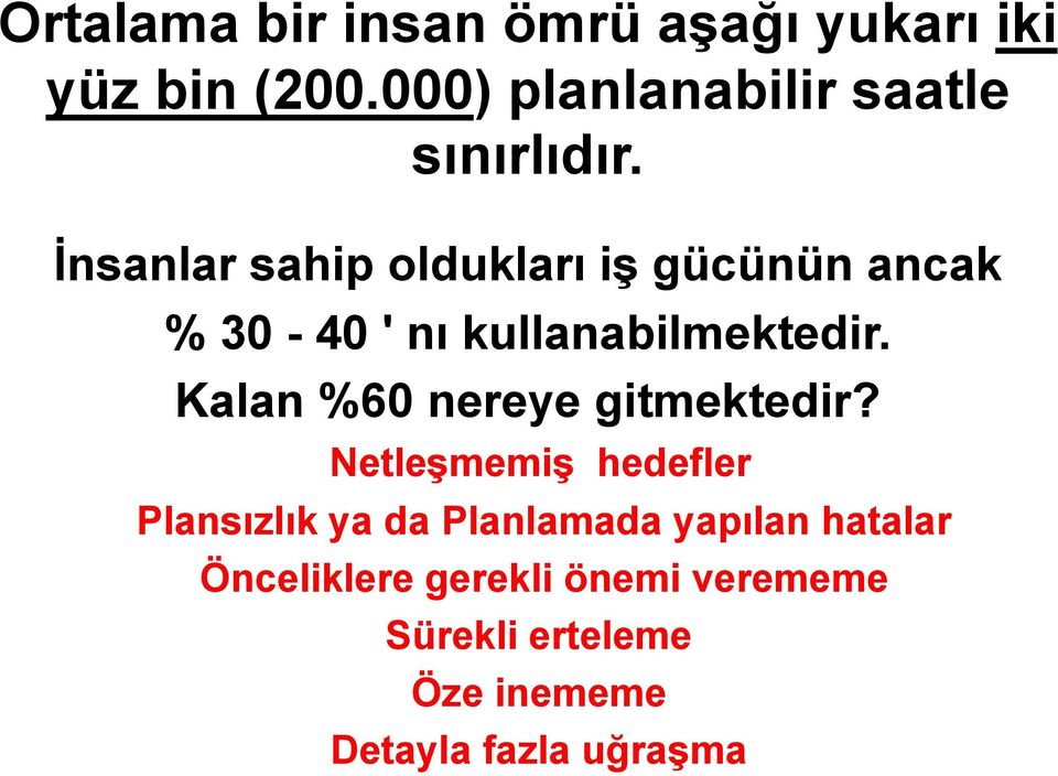 İnsanlar sahip oldukları iş gücünün ancak % 30-40 ' nı kullanabilmektedir.