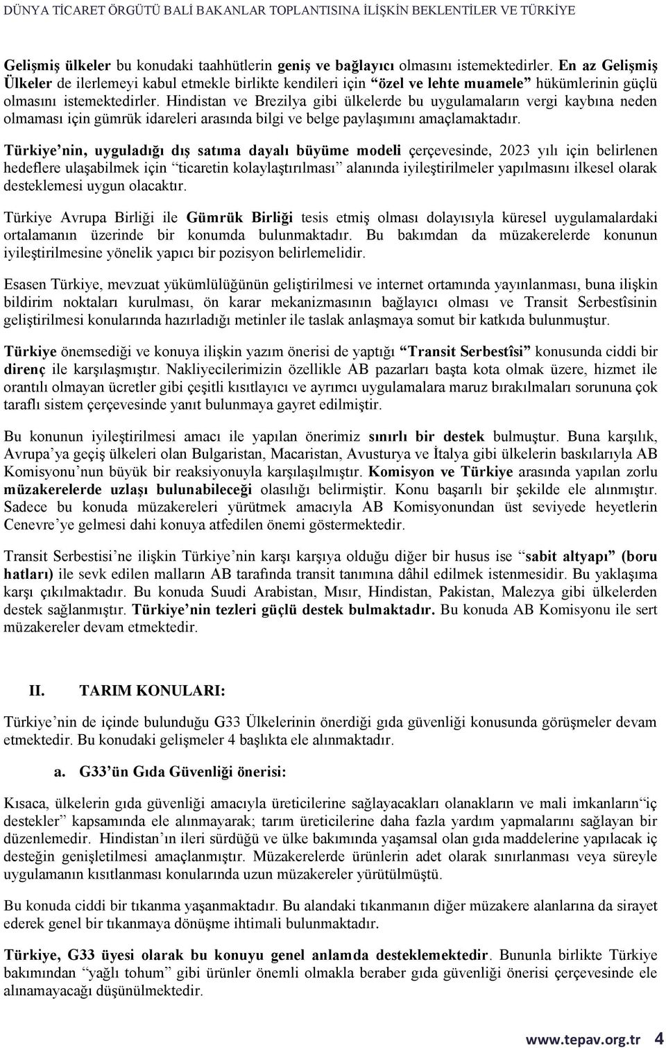 Hindistan ve Brezilya gibi ülkelerde bu uygulamaların vergi kaybına neden olmaması için gümrük idareleri arasında bilgi ve belge paylaşımını amaçlamaktadır.