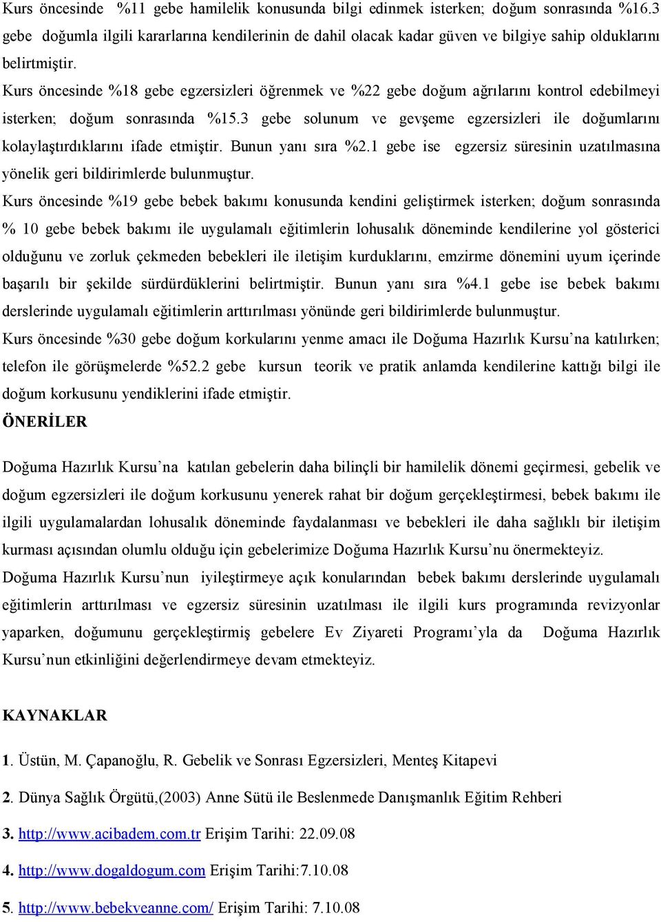 Kurs öncesinde %18 gebe egzersizleri öğrenmek ve %22 gebe doğum ağrılarını kontrol edebilmeyi isterken; doğum sonrasında %15.