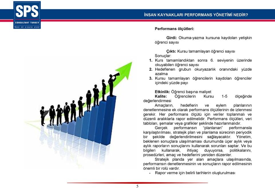 Kursu tamamlayan öğrencilerin kaydolan öğrenciler içindeki yüzde payı Etkinlik: Öğrenci başına maliyet Kalite: Öğrencilerin Kursu 1-5 ölçeğinde değerlendirmesi Amaçların, hedeflerin ve eylem