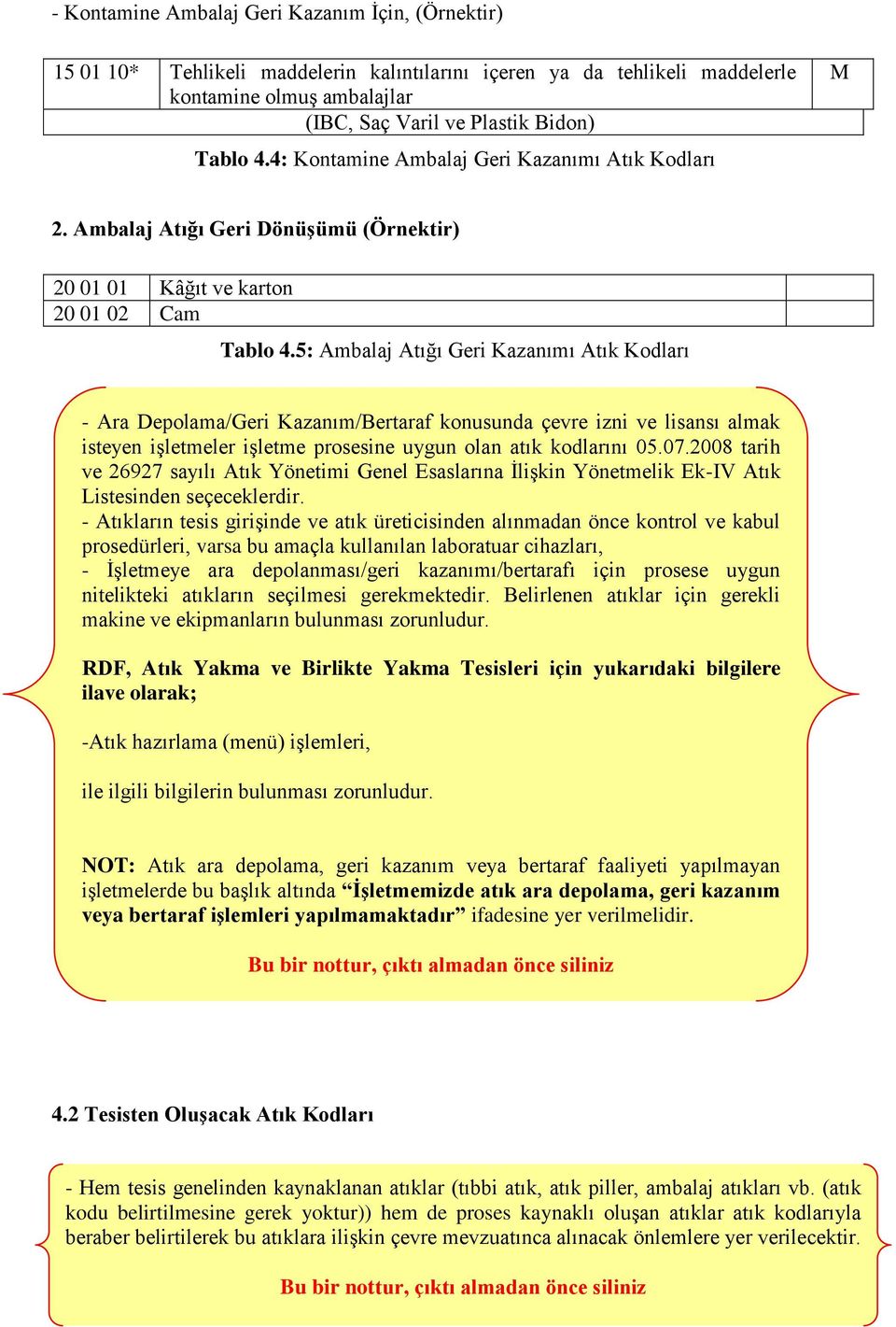 5: Ambalaj Atığı Geri Kazanımı Atık Kodları - Ara Depolama/Geri Kazanım/Bertaraf konusunda çevre izni ve lisansı almak isteyen iģletmeler iģletme prosesine uygun olan atık kodlarını 05.07.