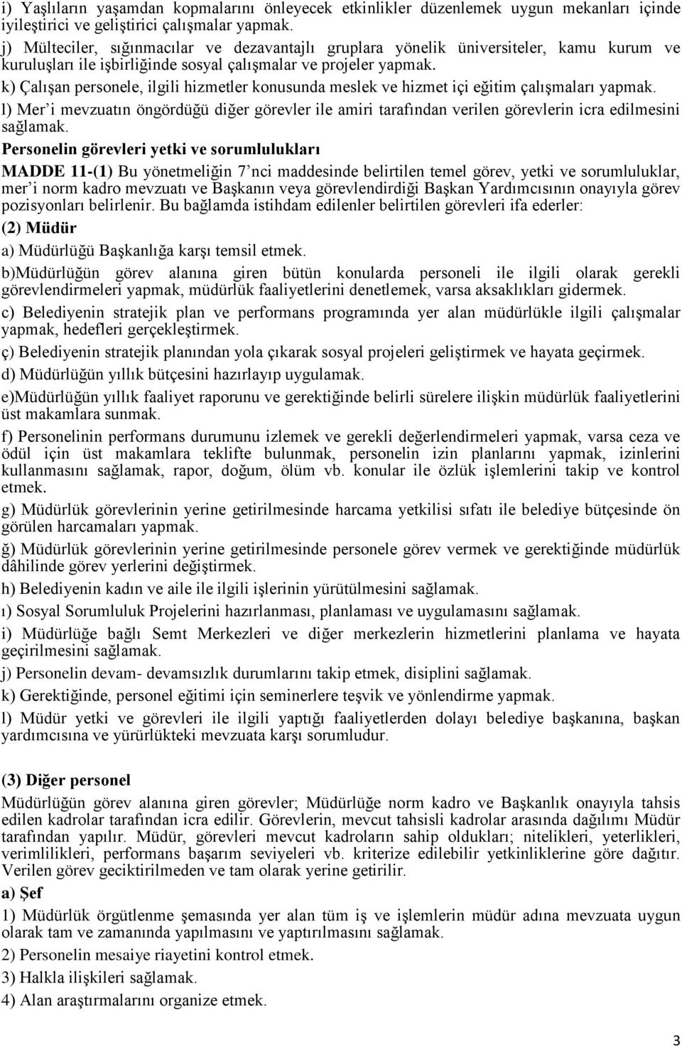 k) Çalışan personele, ilgili hizmetler konusunda meslek ve hizmet içi eğitim çalışmaları yapmak.