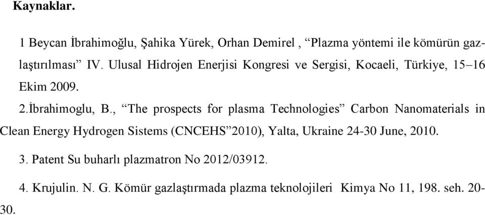 , The prospects for plasma Technologies Carbon Nanomaterials in Clean Energy Hydrogen Sistems (CNCEHS 2010), Yalta,