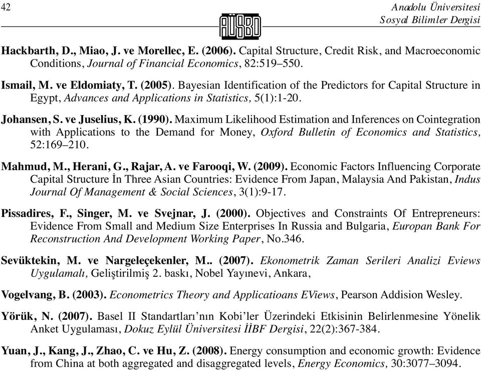 Maximum Likelihood Esimaion and Inferences on Coinegraion wih Applicaions o he Demand for Money, Oxford Bullein of Economics and Saisics, 52:69 20. Mahmud, M., Herani, G., Rajar, A. ve Farooqi, W.